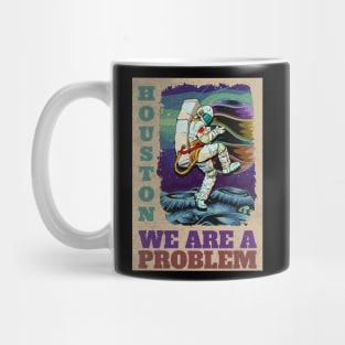 Houston we are the problem Mug